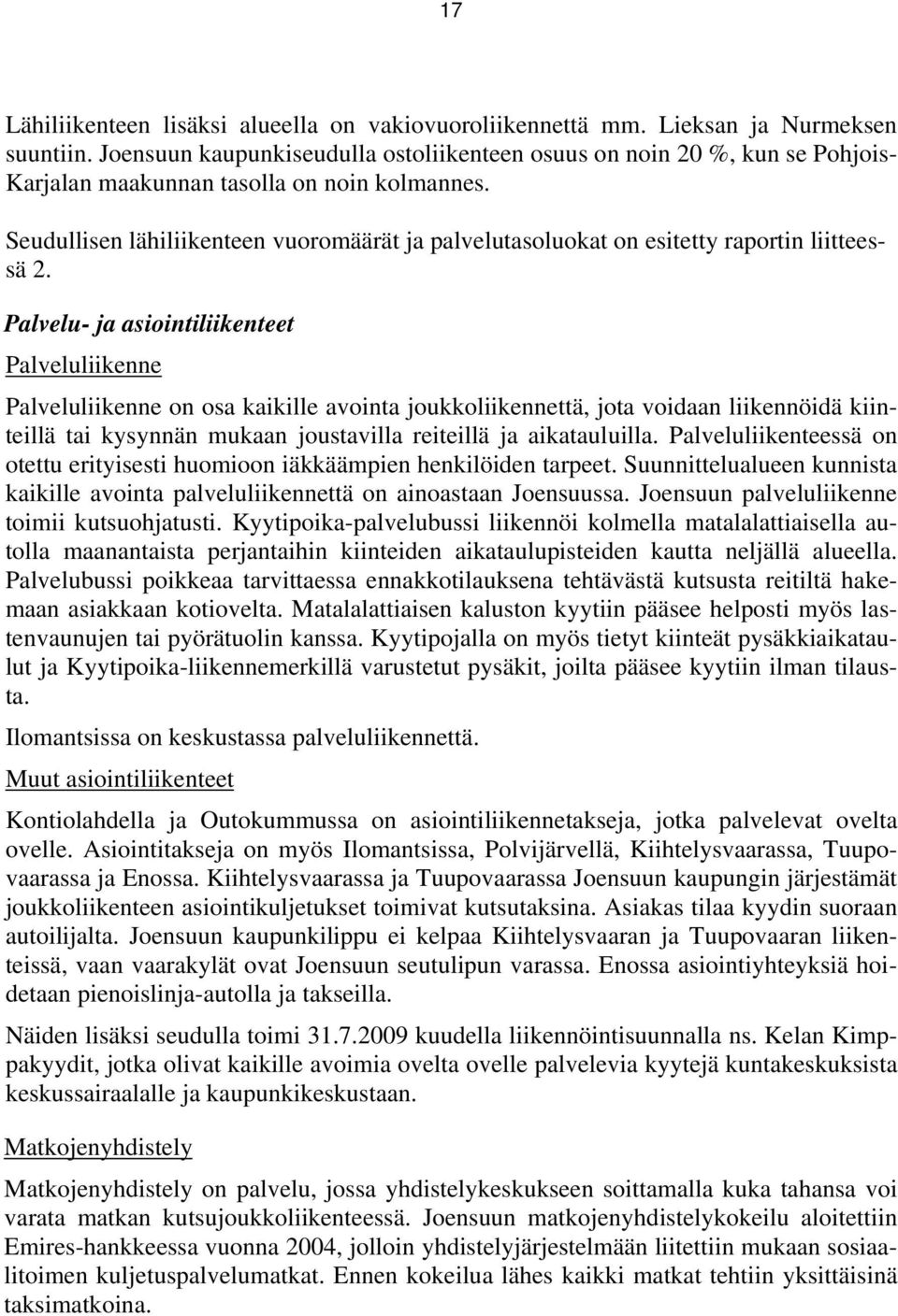Seudullisen lähiliikenteen vuoromäärät ja palvelutasoluokat on esitetty raportin liitteessä 2.
