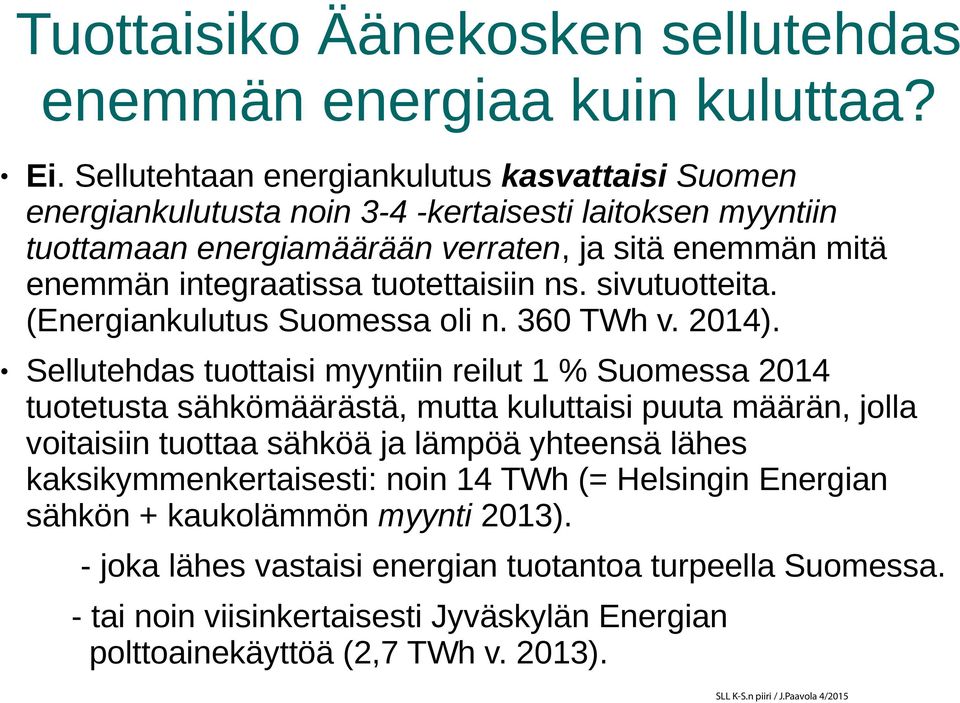 tuotettaisiin ns. sivutuotteita. (Energiankulutus Suomessa oli n. 360 TWh v. 2014).