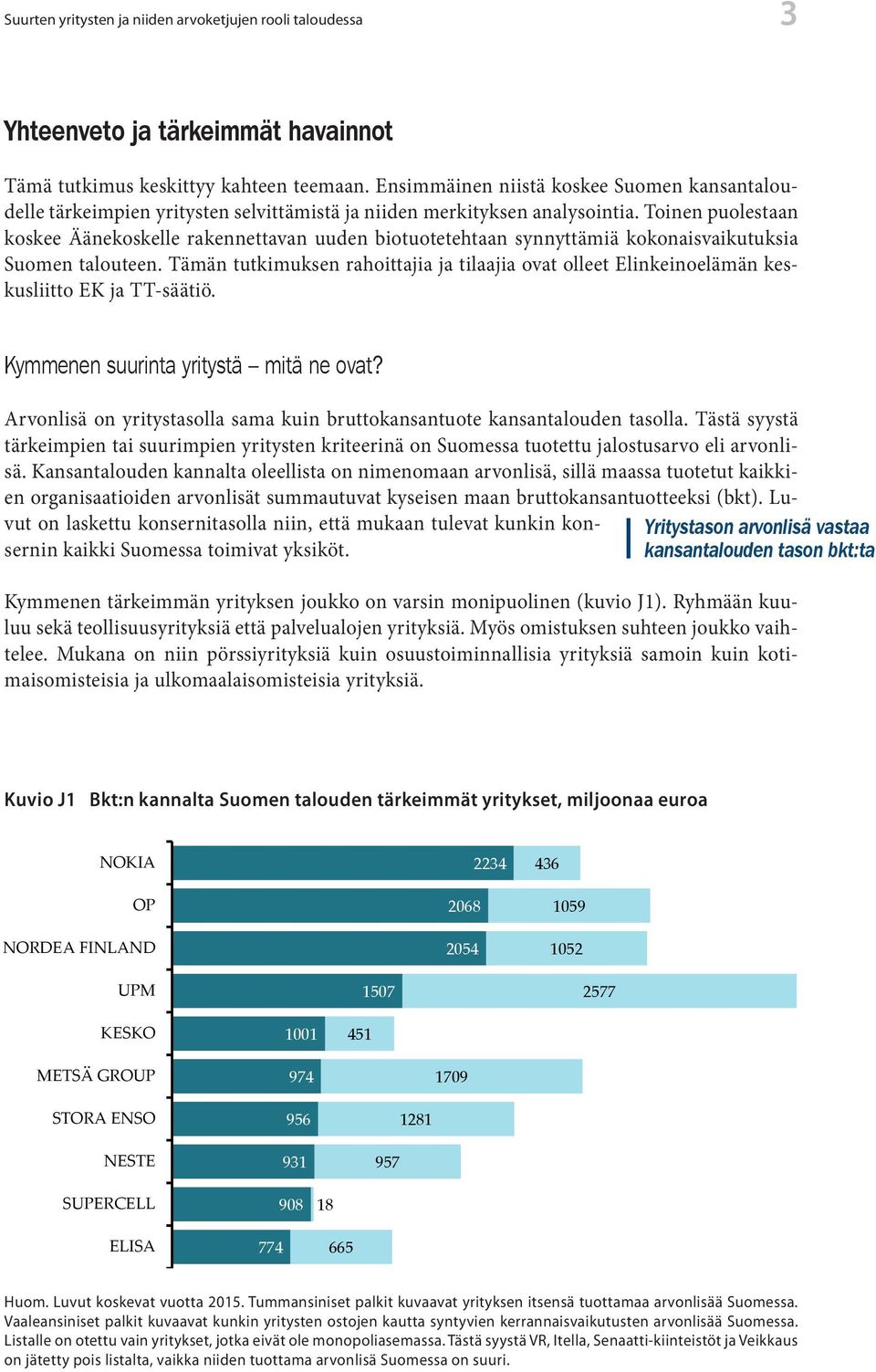 Toinen puolestaan koskee Äänekoskelle rakennettavan uuden biotuotetehtaan synnyttämiä kokonaisvaikutuksia Suomen talouteen.