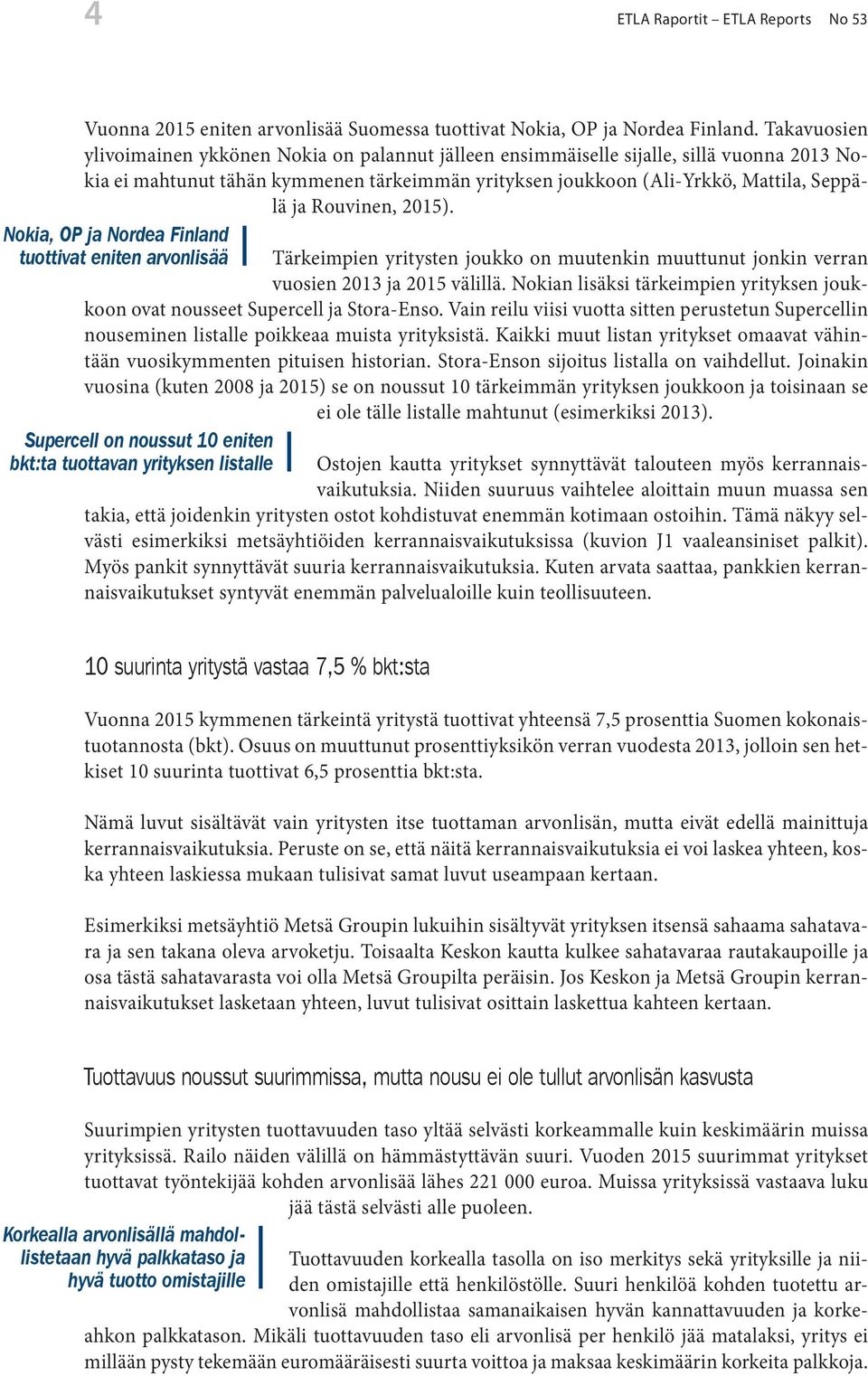 Rouvinen, 2015). Nokia, OP ja Nordea Finland tuottivat eniten arvonlisää Tärkeimpien yritysten joukko on muutenkin muuttunut jonkin verran vuosien 2013 ja 2015 välillä.