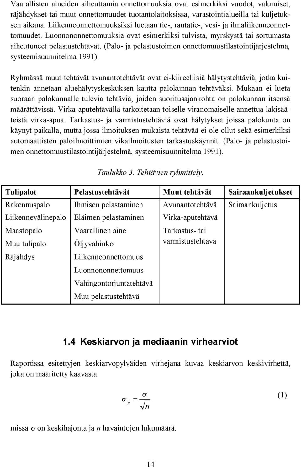 (Palo ja pelastustoimen onnettomuustilastointijärjestelmä, systeemisuunnitelma 1991).