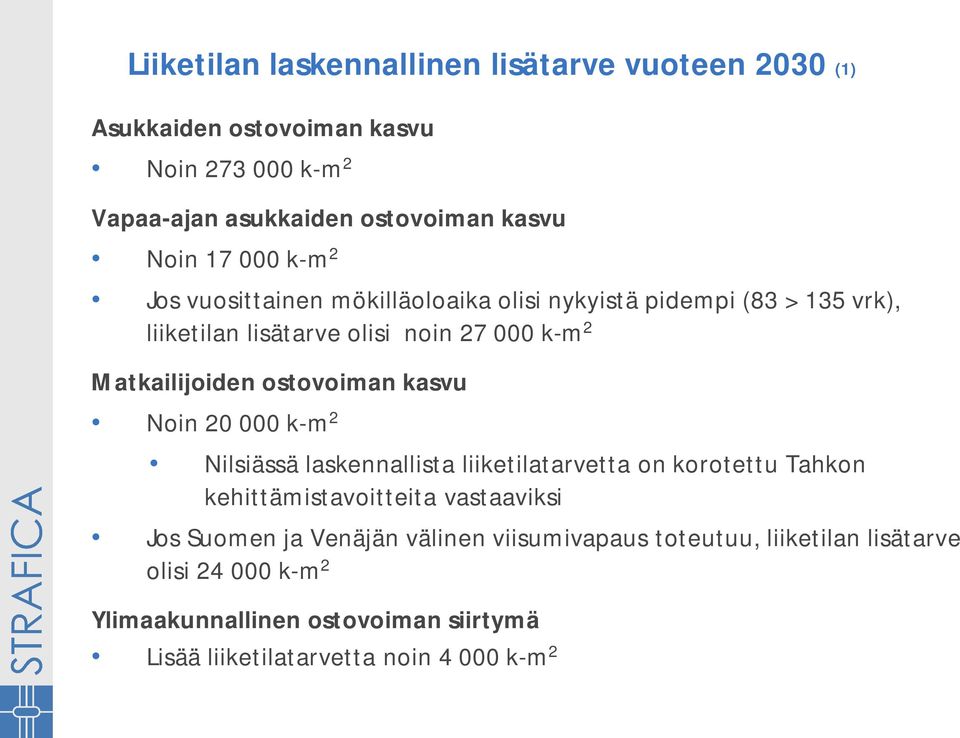 ostovoiman kasvu Noin 20 000 k-m 2 Nilsiässä laskennallista liiketilatarvetta on korotettu Tahkon kehittämistavoitteita vastaaviksi Jos Suomen ja