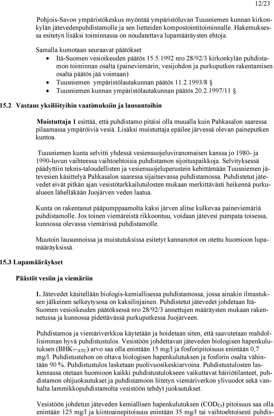 5.1992 nro 28/92/3 kirkonkylän puhdistamon toiminnan osalta (paineviemärin, vesijohdon ja purkuputken rakentamisen osalta päätös jää voimaan) Tuusniemen ympäristölautakunnan päätös 11.2.1993/8 Tuusniemen kunnan ympäristölautakunnan päätös 20.