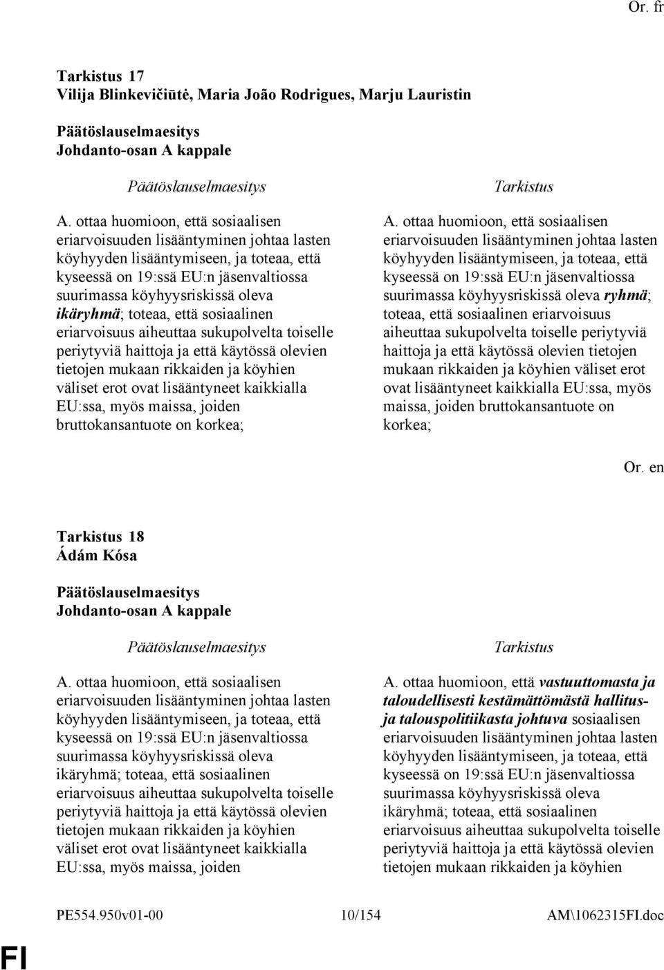 toteaa, että sosiaalinen eriarvoisuus aiheuttaa sukupolvelta toiselle periytyviä haittoja ja että käytössä olevien tietojen mukaan rikkaiden ja köyhien väliset erot ovat lisääntyneet kaikkialla