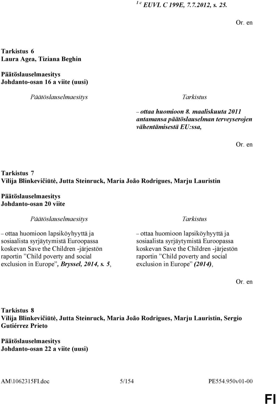 lapsiköyhyyttä ja sosiaalista syrjäytymistä Euroopassa koskevan Save the Children -järjestön raportin Child poverty and social exclusion in Europe, Bryssel, 2014, s.