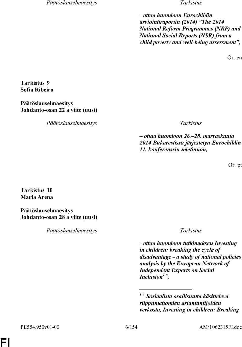 pt 10 Maria Arena Johdanto-osan 28 a viite (uusi) ottaa huomioon tutkimuksen Investing in children: breaking the cycle of disadvantage a study of national policies analysis by the