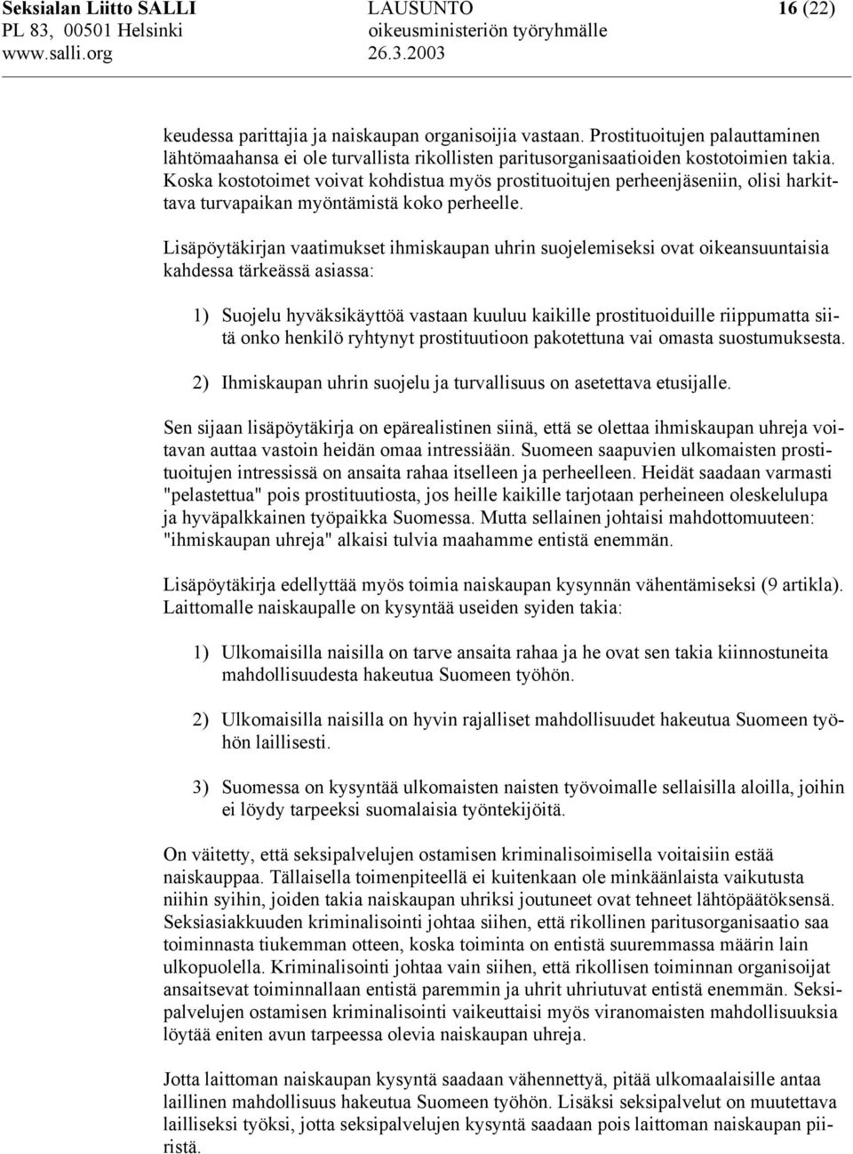 Koska kostotoimet voivat kohdistua myös prostituoitujen perheenjäseniin, olisi harkittava turvapaikan myöntämistä koko perheelle.