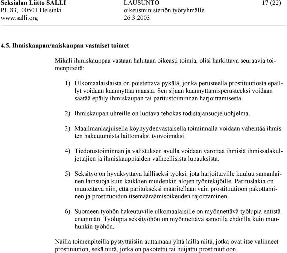 prostituutiosta epäillyt voidaan käännyttää maasta. Sen sijaan käännyttämisperusteeksi voidaan säätää epäily ihmiskaupan tai paritustoiminnan harjoittamisesta.