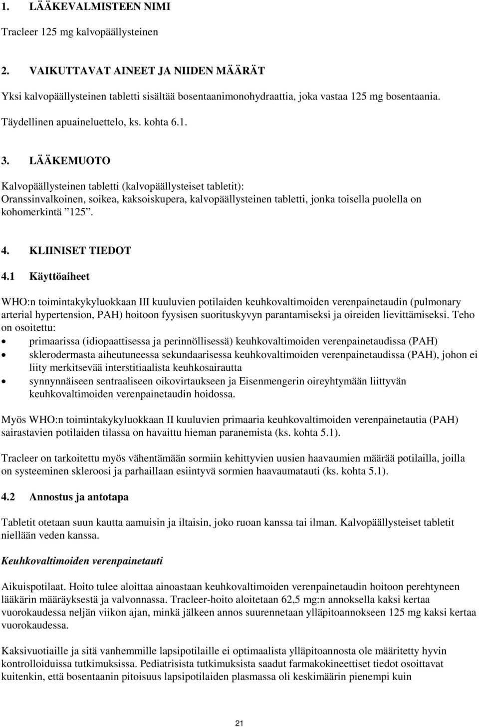 LÄÄKEMUOTO Kalvopäällysteinen tabletti (kalvopäällysteiset tabletit): Oranssinvalkoinen, soikea, kaksoiskupera, kalvopäällysteinen tabletti, jonka toisella puolella on kohomerkintä 125. 4.