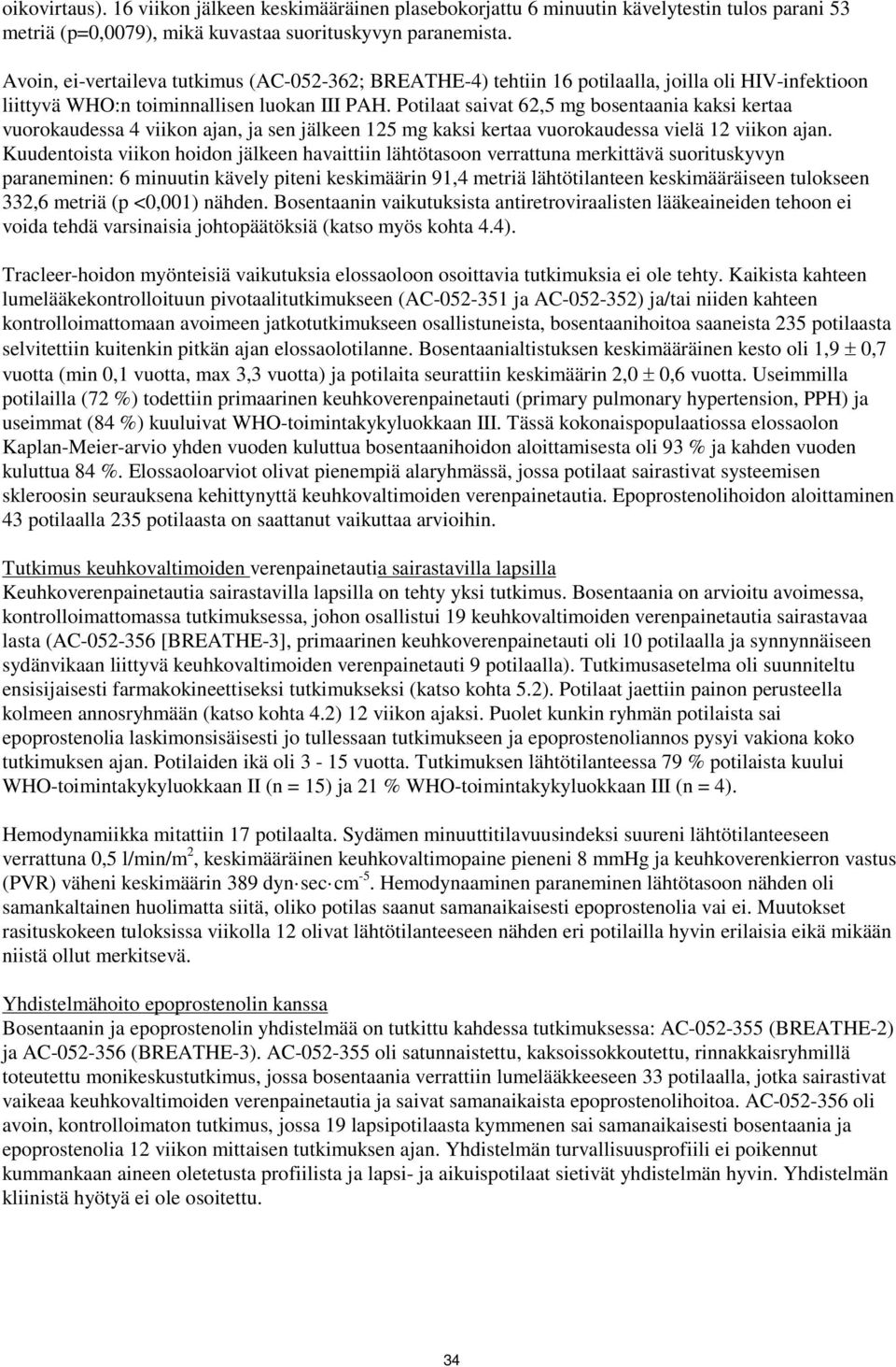 Potilaat saivat 62,5 mg bosentaania kaksi kertaa vuorokaudessa 4 viikon ajan, ja sen jälkeen 125 mg kaksi kertaa vuorokaudessa vielä 12 viikon ajan.