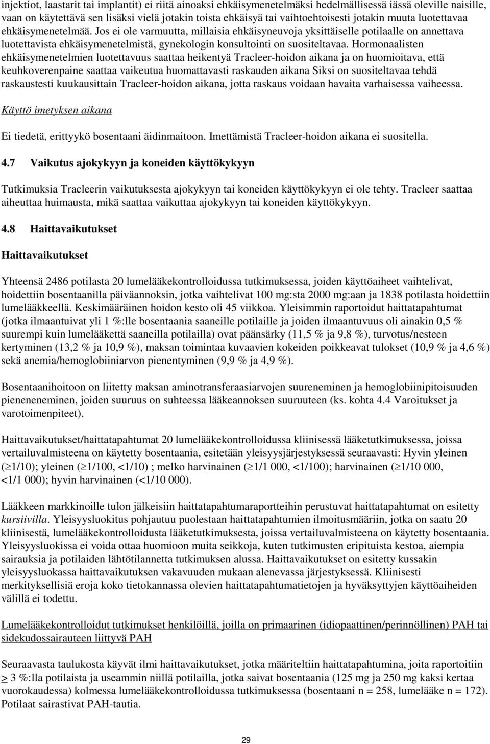 Jos ei ole varmuutta, millaisia ehkäisyneuvoja yksittäiselle potilaalle on annettava luotettavista ehkäisymenetelmistä, gynekologin konsultointi on suositeltavaa.