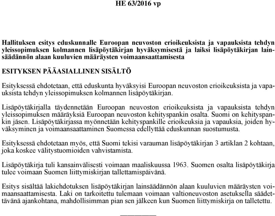 kolmannen lisäpöytäkirjan. Lisäpöytäkirjalla täydennetään Euroopan neuvoston erioikeuksista ja vapauksista tehdyn yleissopimuksen määräyksiä Euroopan neuvoston kehityspankin osalta.