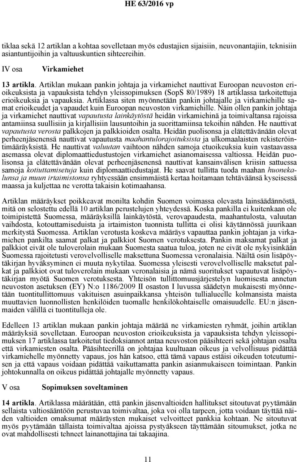 Artiklassa siten myönnetään pankin johtajalle ja virkamiehille samat erioikeudet ja vapaudet kuin Euroopan neuvoston virkamiehille.