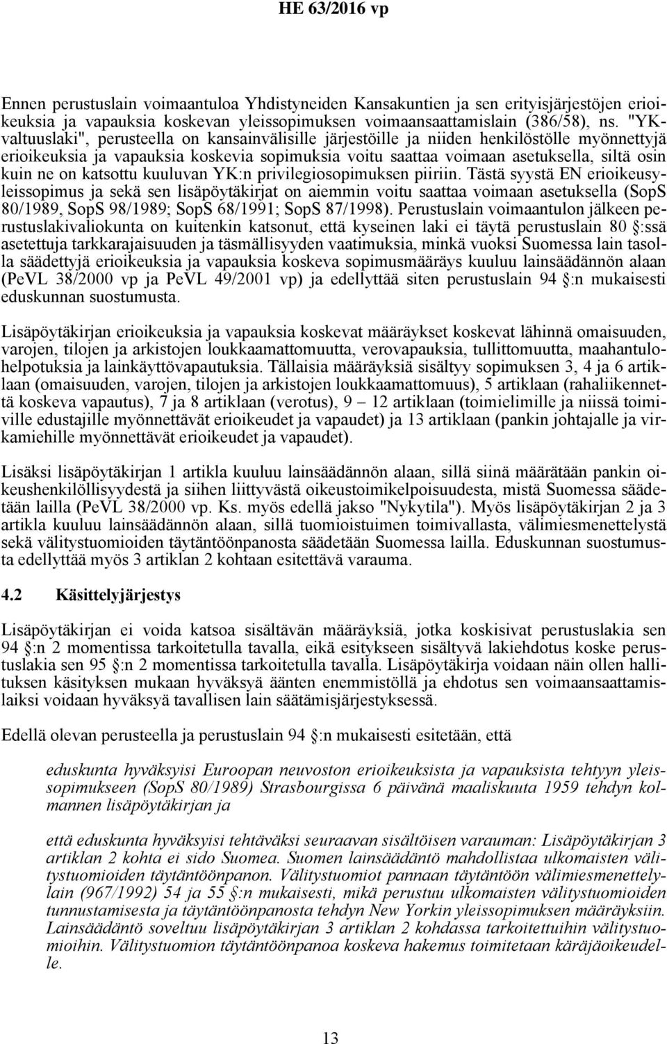 on katsottu kuuluvan YK:n privilegiosopimuksen piiriin.