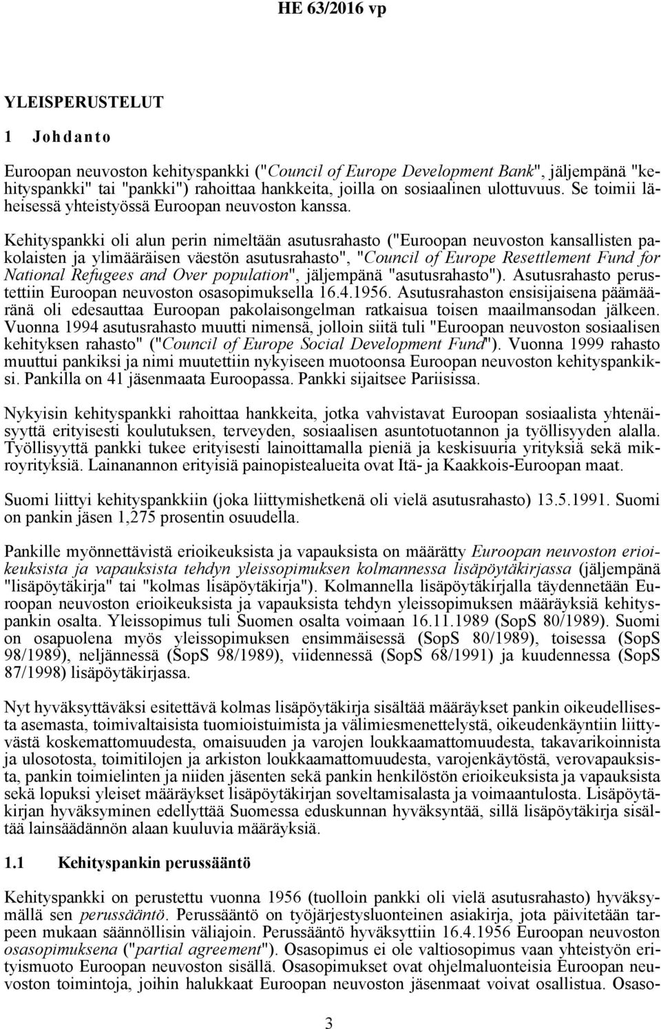 Kehityspankki oli alun perin nimeltään asutusrahasto ("Euroopan neuvoston kansallisten pakolaisten ja ylimääräisen väestön asutusrahasto", "Council of Europe Resettlement Fund for National Refugees