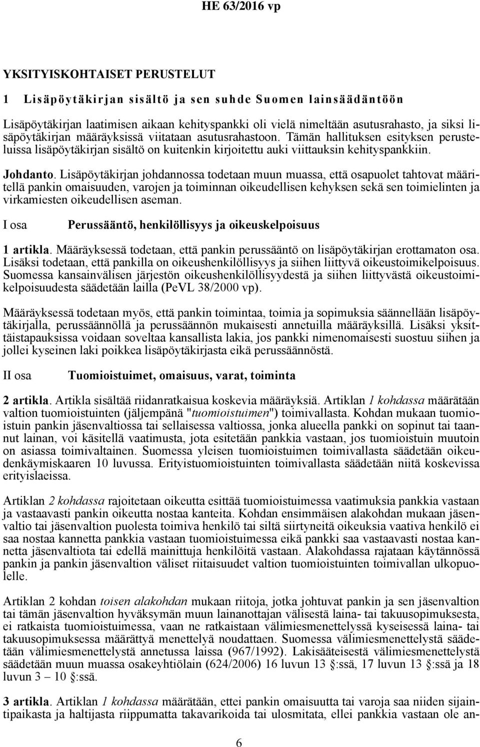 Lisäpöytäkirjan johdannossa todetaan muun muassa, että osapuolet tahtovat määritellä pankin omaisuuden, varojen ja toiminnan oikeudellisen kehyksen sekä sen toimielinten ja virkamiesten oikeudellisen
