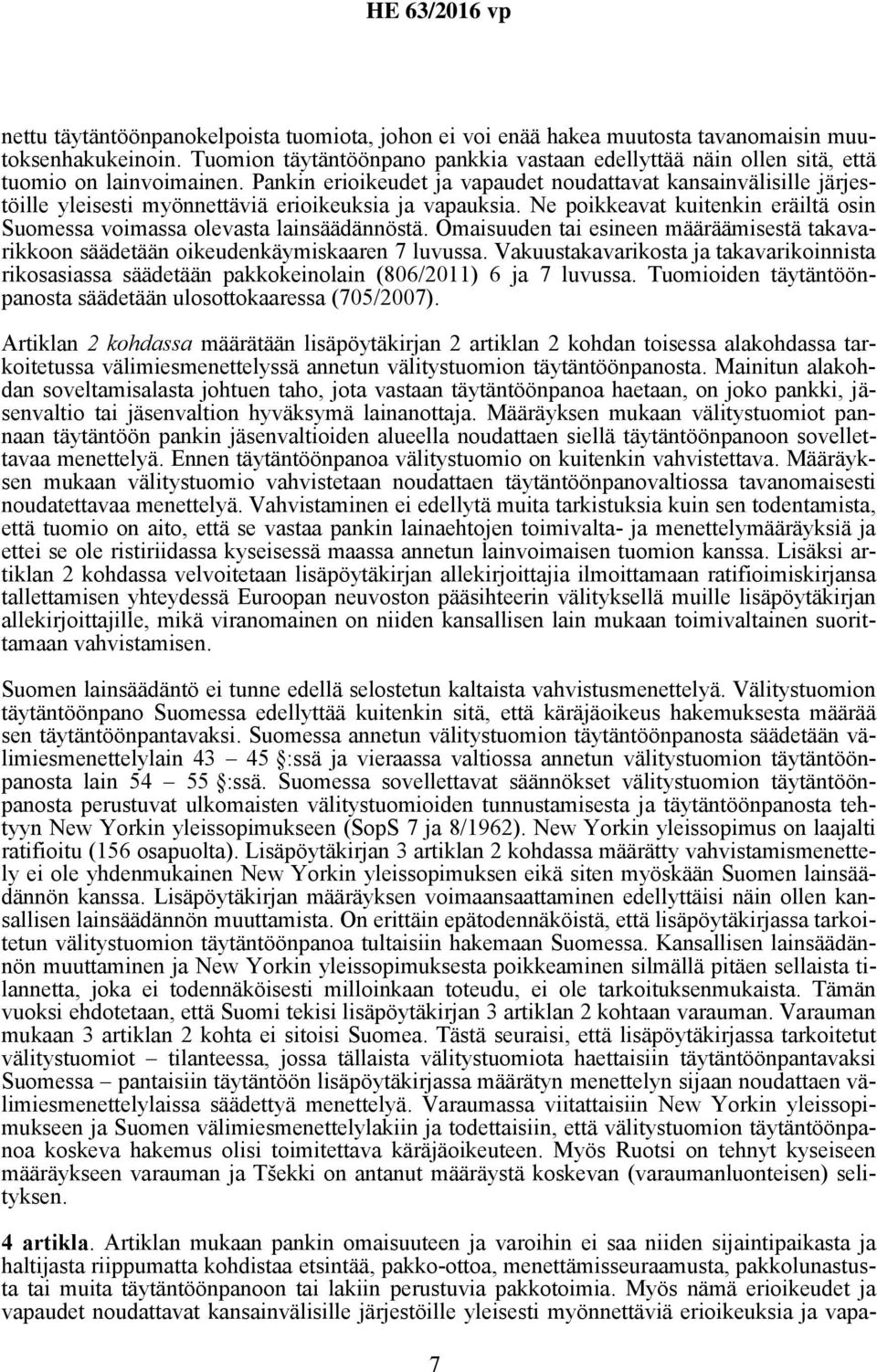 Pankin erioikeudet ja vapaudet noudattavat kansainvälisille järjestöille yleisesti myönnettäviä erioikeuksia ja vapauksia.