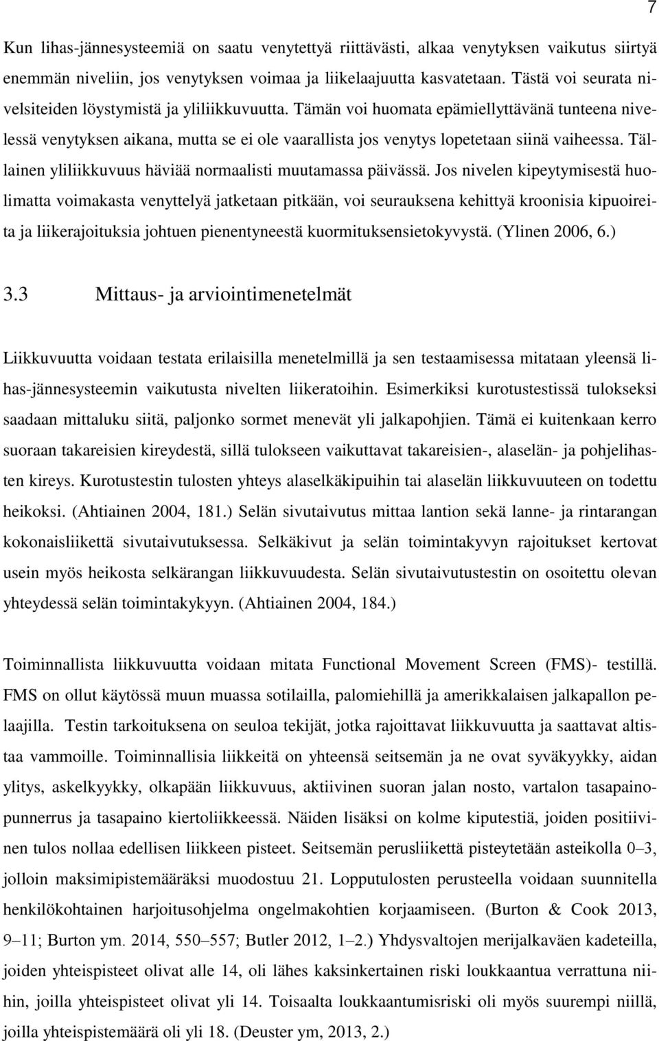 Tämän voi huomata epämiellyttävänä tunteena nivelessä venytyksen aikana, mutta se ei ole vaarallista jos venytys lopetetaan siinä vaiheessa.