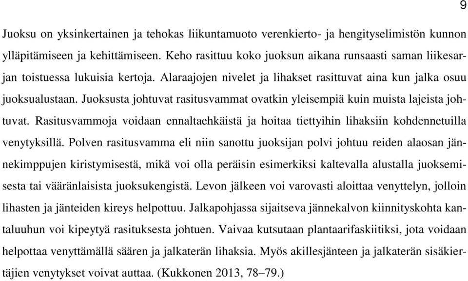 Juoksusta johtuvat rasitusvammat ovatkin yleisempiä kuin muista lajeista johtuvat. Rasitusvammoja voidaan ennaltaehkäistä ja hoitaa tiettyihin lihaksiin kohdennetuilla venytyksillä.