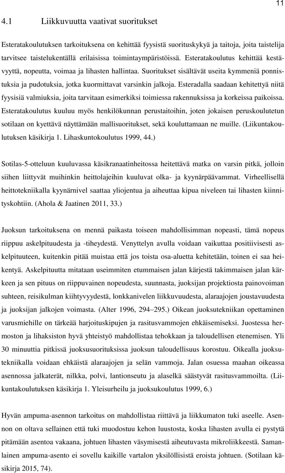 Esteradalla saadaan kehitettyä niitä fyysisiä valmiuksia, joita tarvitaan esimerkiksi toimiessa rakennuksissa ja korkeissa paikoissa.