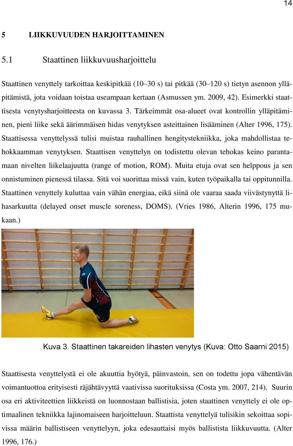 2009, 42). Esimerkki staattisesta venytysharjoitteesta on kuvassa 3.