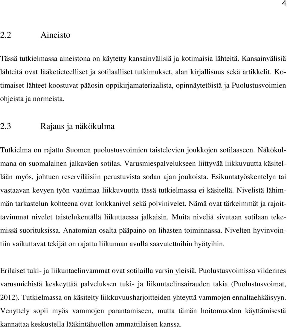 Kotimaiset lähteet koostuvat pääosin oppikirjamateriaalista, opinnäytetöistä ja Puolustusvoimien ohjeista ja normeista. 2.