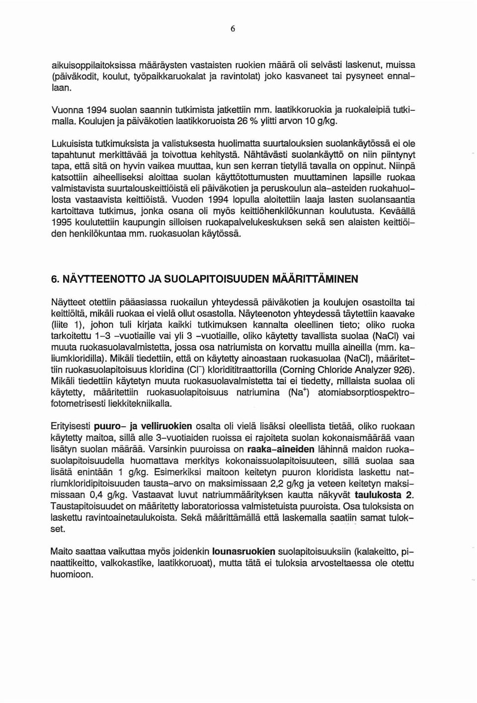 Lukuisista tutkimuksista ja valistuksesta huolimatta suurtalouksien suolankäytössä ei ole tapahtunut merkittävää ja toivottua kehitystä.