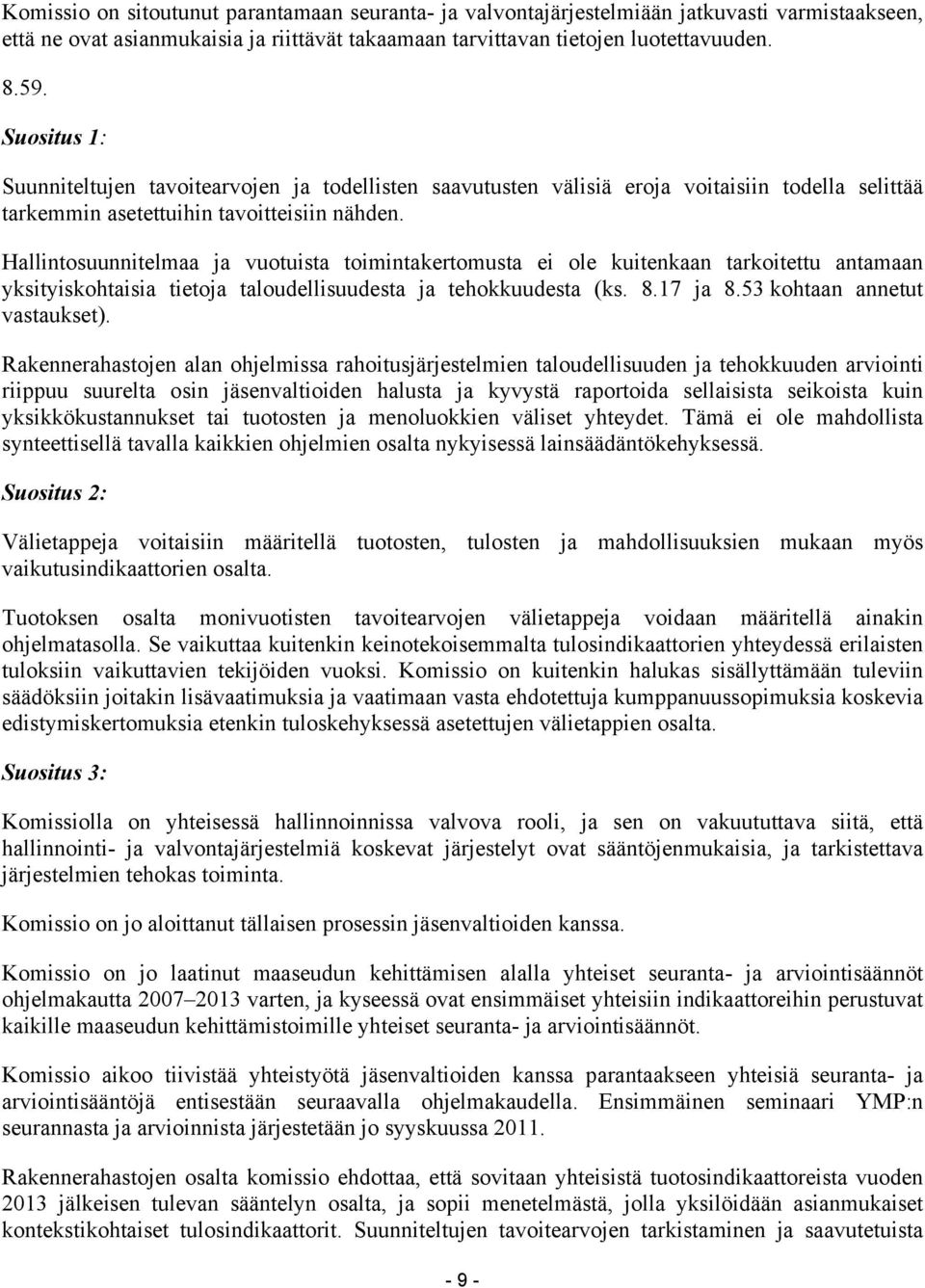 Hallintosuunnitelmaa ja vuotuista toimintakertomusta ei ole kuitenkaan tarkoitettu antamaan yksityiskohtaisia tietoja taloudellisuudesta ja tehokkuudesta (ks. 8.17 ja 8.53 kohtaan annetut vastaukset).