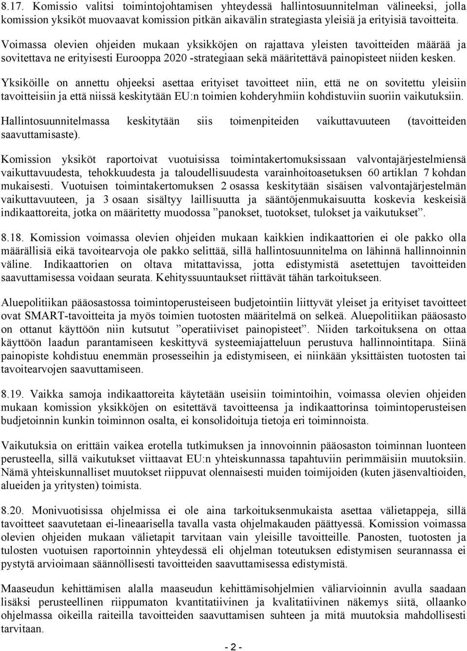 Yksiköille on annettu ohjeeksi asettaa erityiset tavoitteet niin, että ne on sovitettu yleisiin tavoitteisiin ja että niissä keskitytään EU:n toimien kohderyhmiin kohdistuviin suoriin vaikutuksiin.