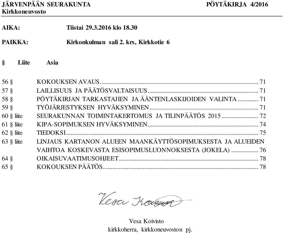 .. 71 60 liite SEURAKUNNAN TOIMINTAKERTOMUS JA TILINPÄÄTÖS 2015... 72 61 liite KIPA-SOPIMUKSEN HYVÄKSYMINEN... 74 62 liite TIEDOKSI.