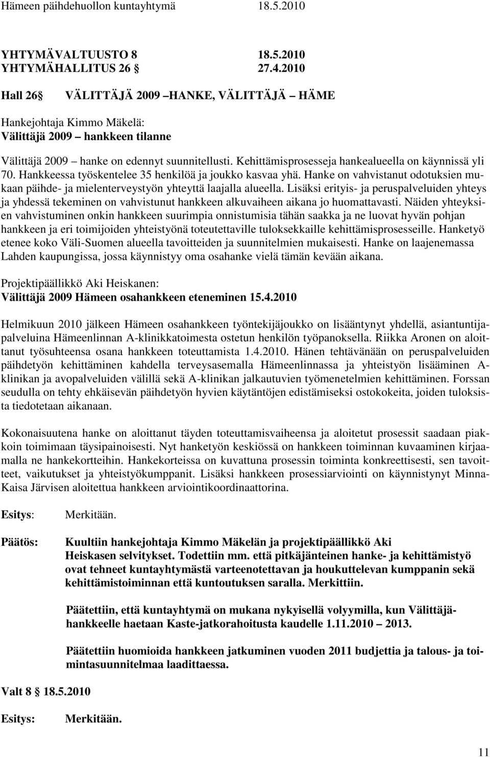 Kehittämisprosesseja hankealueella on käynnissä yli 70. Hankkeessa työskentelee 35 henkilöä ja joukko kasvaa yhä.