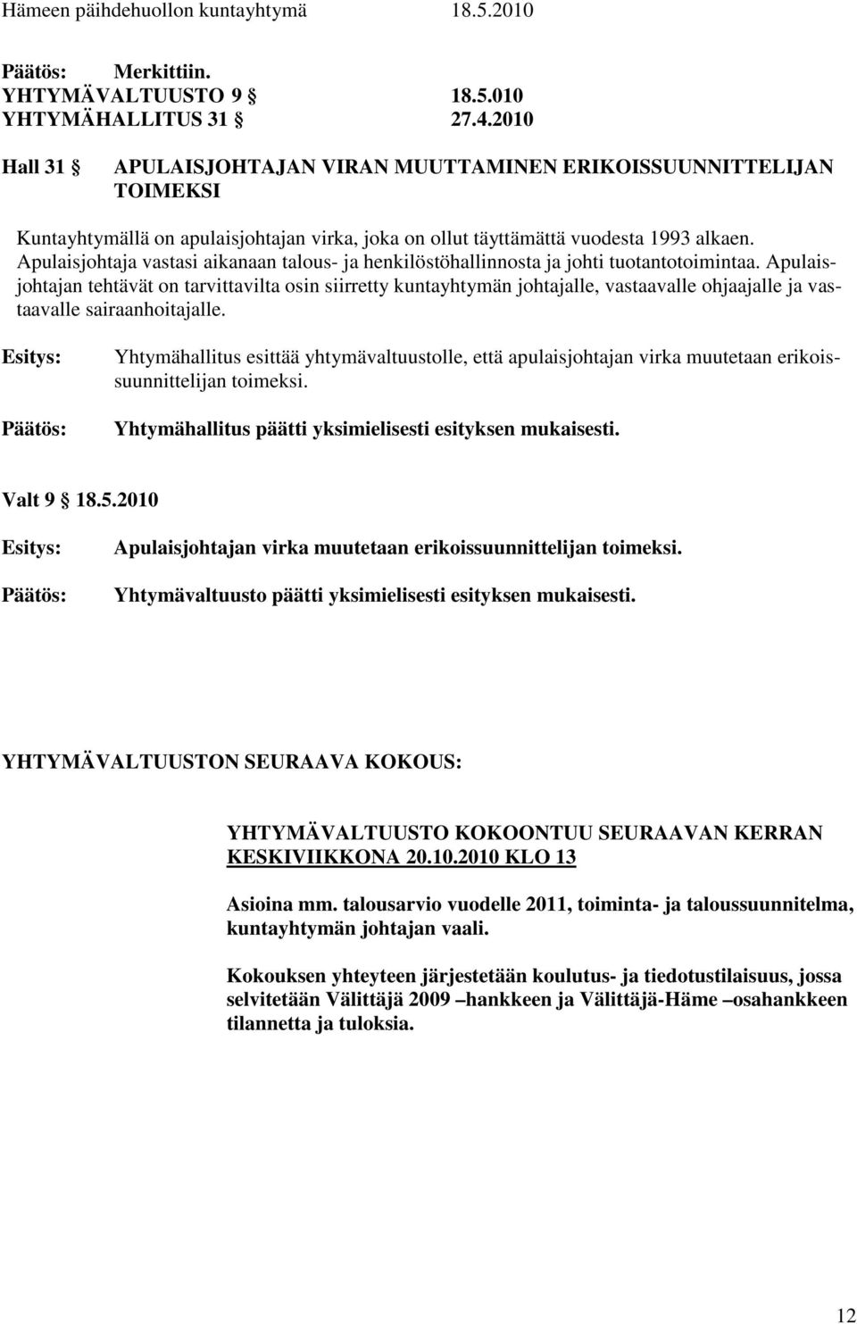 Apulaisjohtaja vastasi aikanaan talous- ja henkilöstöhallinnosta ja johti tuotantotoimintaa.