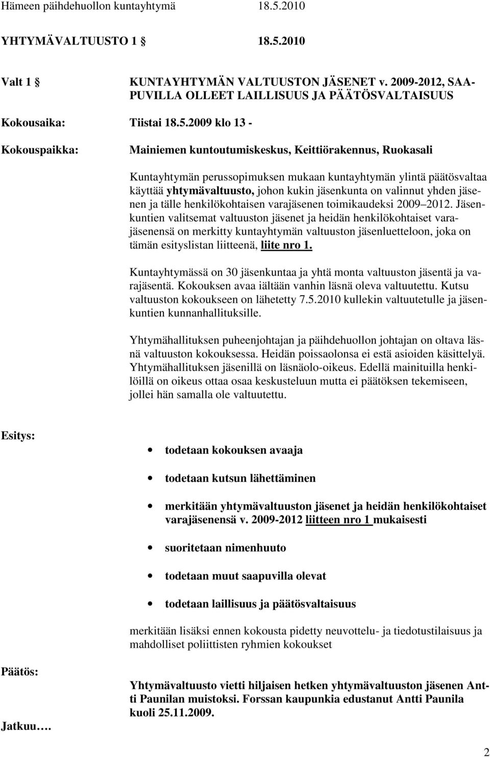 2009 klo 13 - Kokouspaikka: Mainiemen kuntoutumiskeskus, Keittiörakennus, Ruokasali Kuntayhtymän perussopimuksen mukaan kuntayhtymän ylintä päätösvaltaa käyttää yhtymävaltuusto, johon kukin