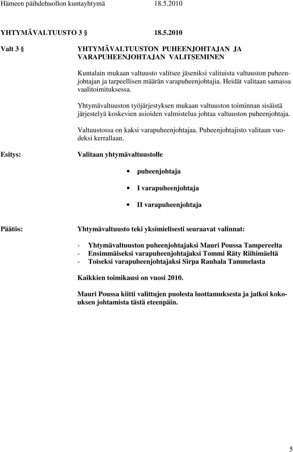 varapuheenjohtajia. Heidät valitaan samassa vaalitoimituksessa.