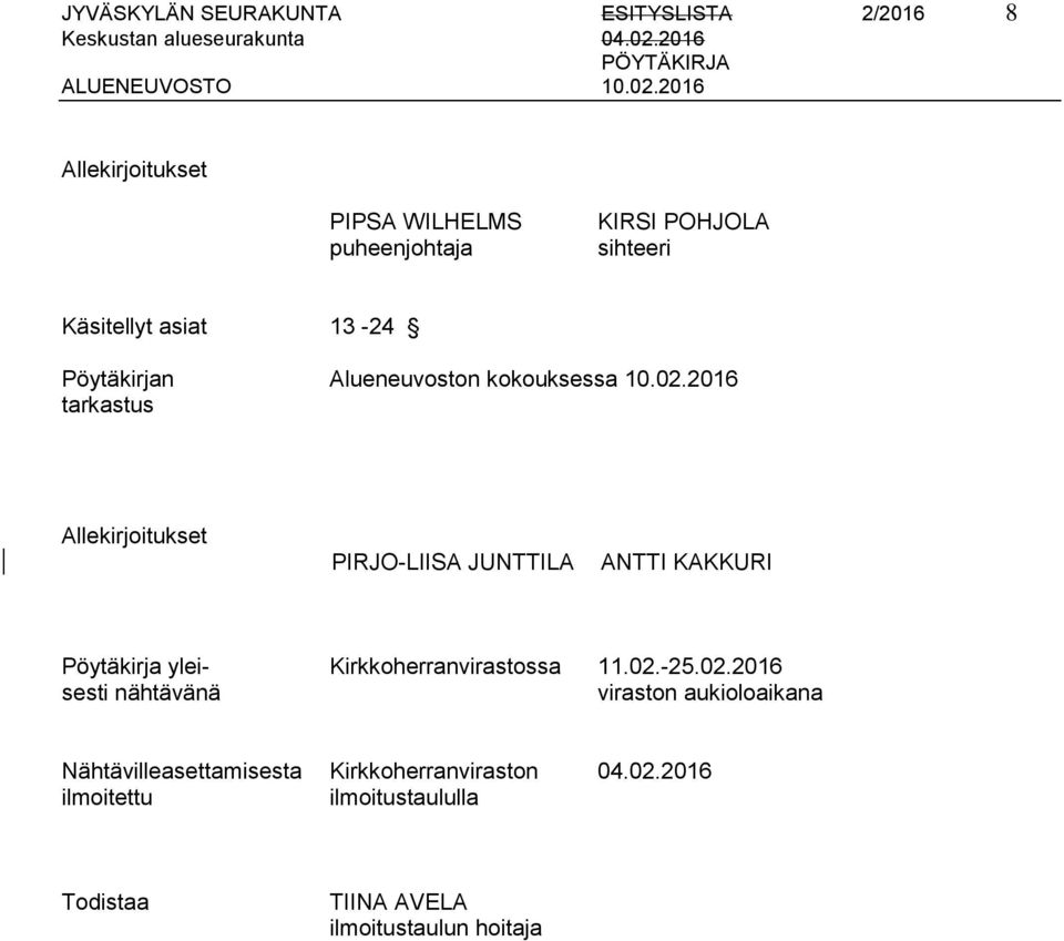2016 tarkastus Allekirjoitukset PIRJO-LIISA JUNTTILA ANTTI KAKKURI Pöytäkirja ylei- Kirkkoherranvirastossa 11.02.-25.