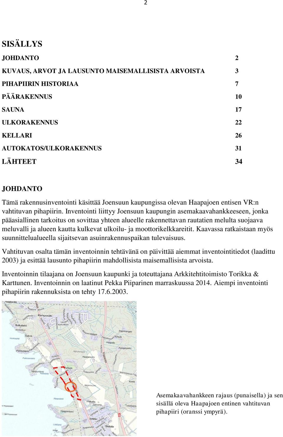 Inventointi liittyy Joensuun kaupungin asemakaavahankkeeseen, jonka pääasiallinen tarkoitus on sovittaa yhteen alueelle rakennettavan rautatien melulta suojaava meluvalli ja alueen kautta kulkevat