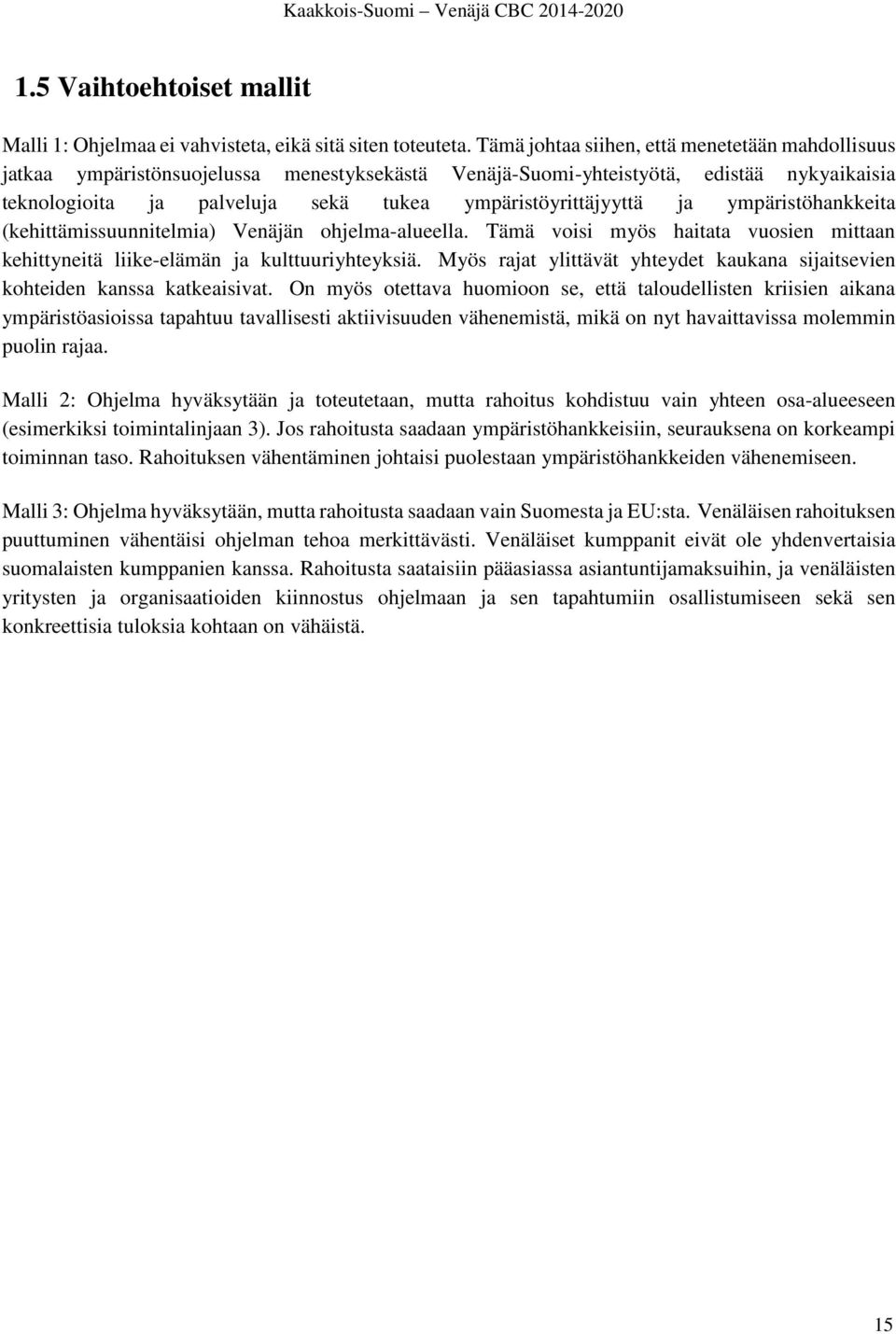 ja ympäristöhankkeita (kehittämissuunnitelmia) Venäjän ohjelma-alueella. Tämä voisi myös haitata vuosien mittaan kehittyneitä liike-elämän ja kulttuuriyhteyksiä.