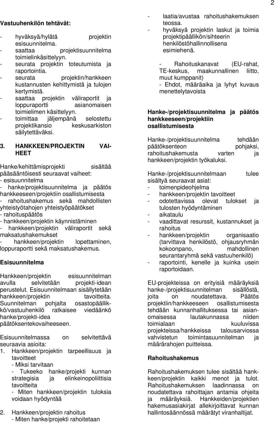- toimittaa jäljempänä selostettu projektikansio keskusarkiston säilytettäväksi. 3.