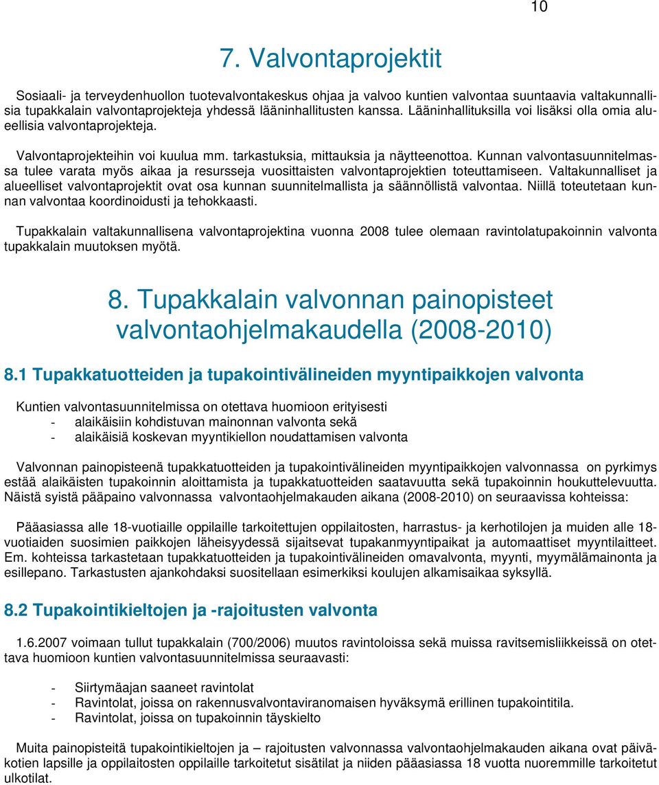 Kunnan valvontasuunnitelmassa tulee varata myös aikaa ja resursseja vuosittaisten valvontaprojektien toteuttamiseen.