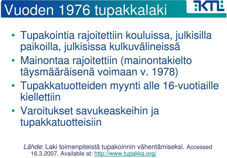 1978) Tupakkatuotteiden myynti alle 16-vuotiaille kiellettiin Varoitukset savukeaskeihin ja