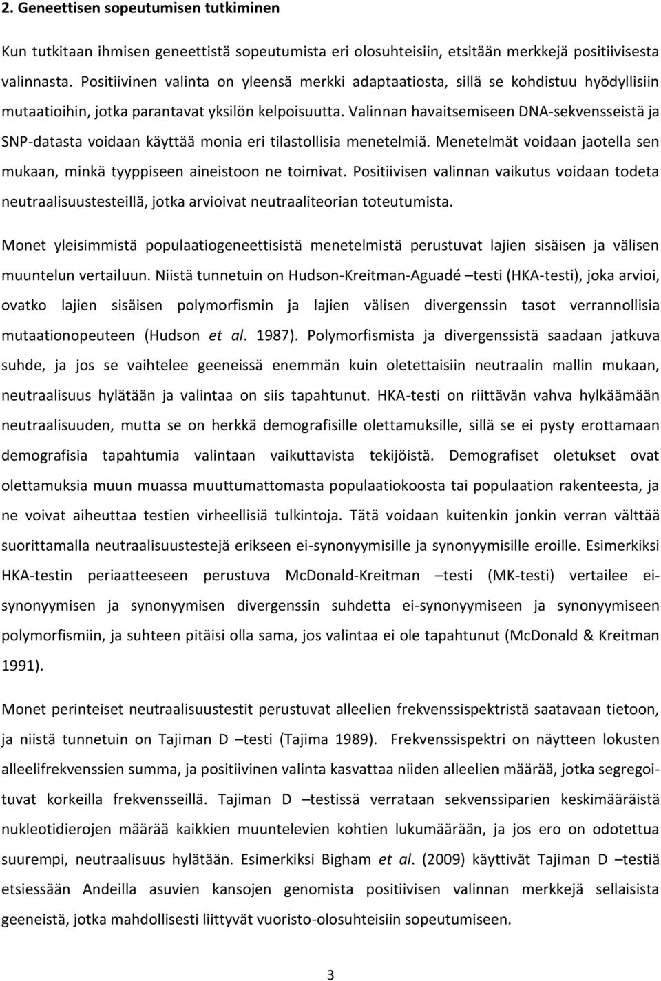 Valinnan havaitsemiseen DNA-sekvensseistä ja SNP-datasta voidaan käyttää monia eri tilastollisia menetelmiä. Menetelmät voidaan jaotella sen mukaan, minkä tyyppiseen aineistoon ne toimivat.