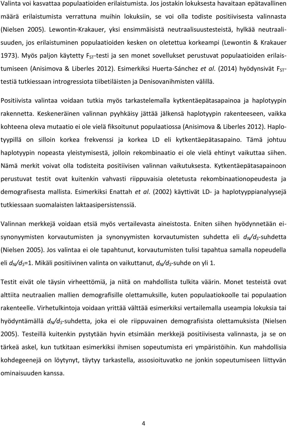 Lewontin-Krakauer, yksi ensimmäisistä neutraalisuustesteistä, hylkää neutraalisuuden, jos erilaistuminen populaatioiden kesken on oletettua korkeampi (Lewontin & Krakauer 1973).