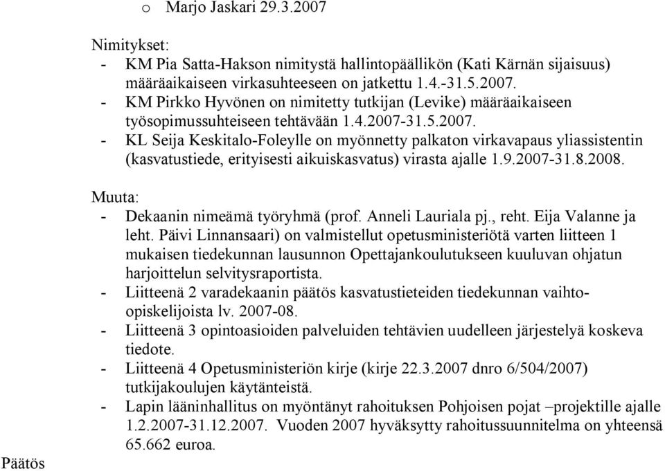 Päätös Muuta: Dekaanin nimeämä työryhmä (prof. Anneli Lauriala pj., reht. Eija Valanne ja leht.