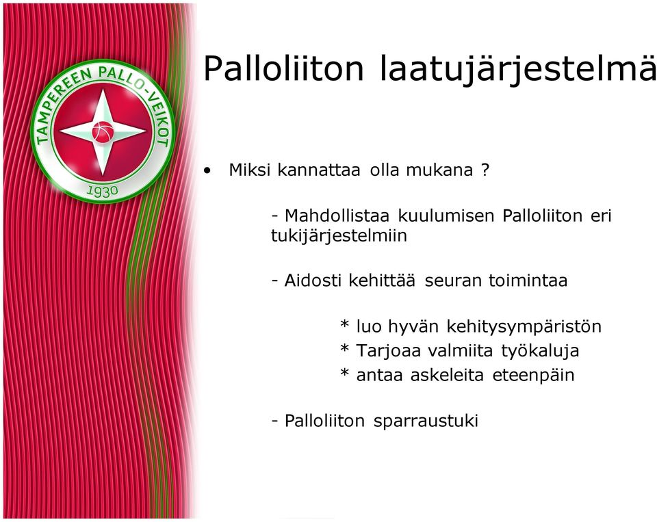 - Aidosti kehittää seuran toimintaa * luo hyvän