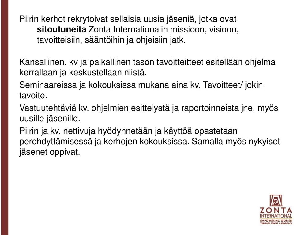 Seminaareissa ja kokouksissa mukana aina kv. Tavoitteet/ jokin tavoite. Vastuutehtäviä kv. ohjelmien esittelystä ja raportoinneista jne.