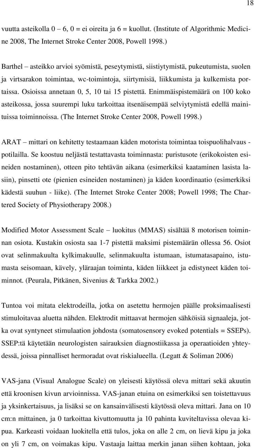 Osioissa annetaan 0, 5, 10 tai 15 pistettä. Enimmäispistemäärä on 100 koko asteikossa, jossa suurempi luku tarkoittaa itsenäisempää selviytymistä edellä mainituissa toiminnoissa.