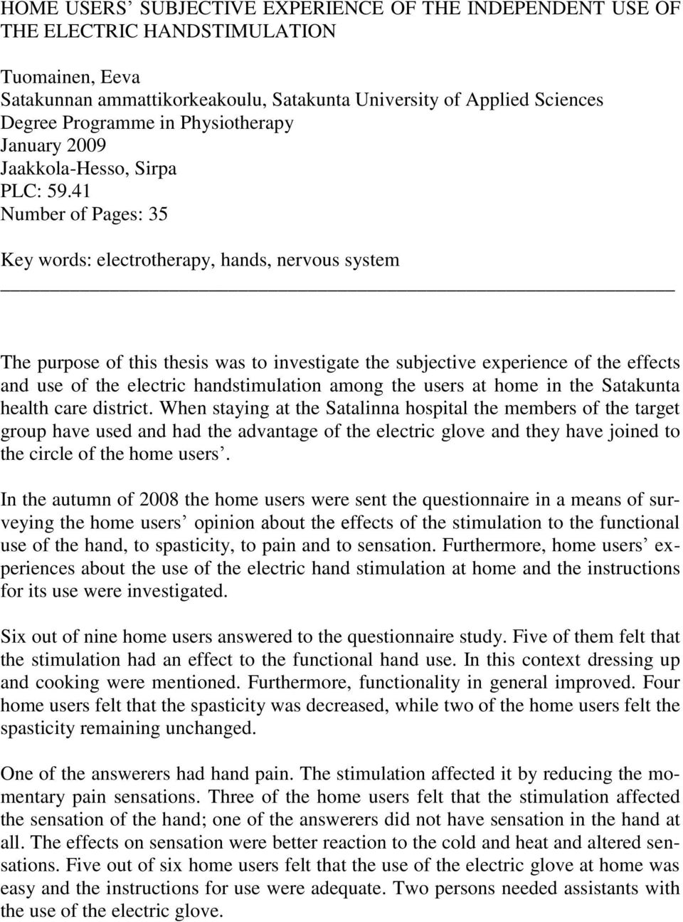 41 Number of Pages: 35 Key words: electrotherapy, hands, nervous system The purpose of this thesis was to investigate the subjective experience of the effects and use of the electric handstimulation