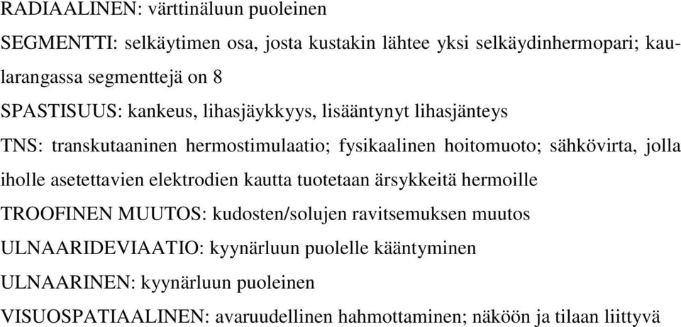 jolla iholle asetettavien elektrodien kautta tuotetaan ärsykkeitä hermoille TROOFINEN MUUTOS: kudosten/solujen ravitsemuksen muutos