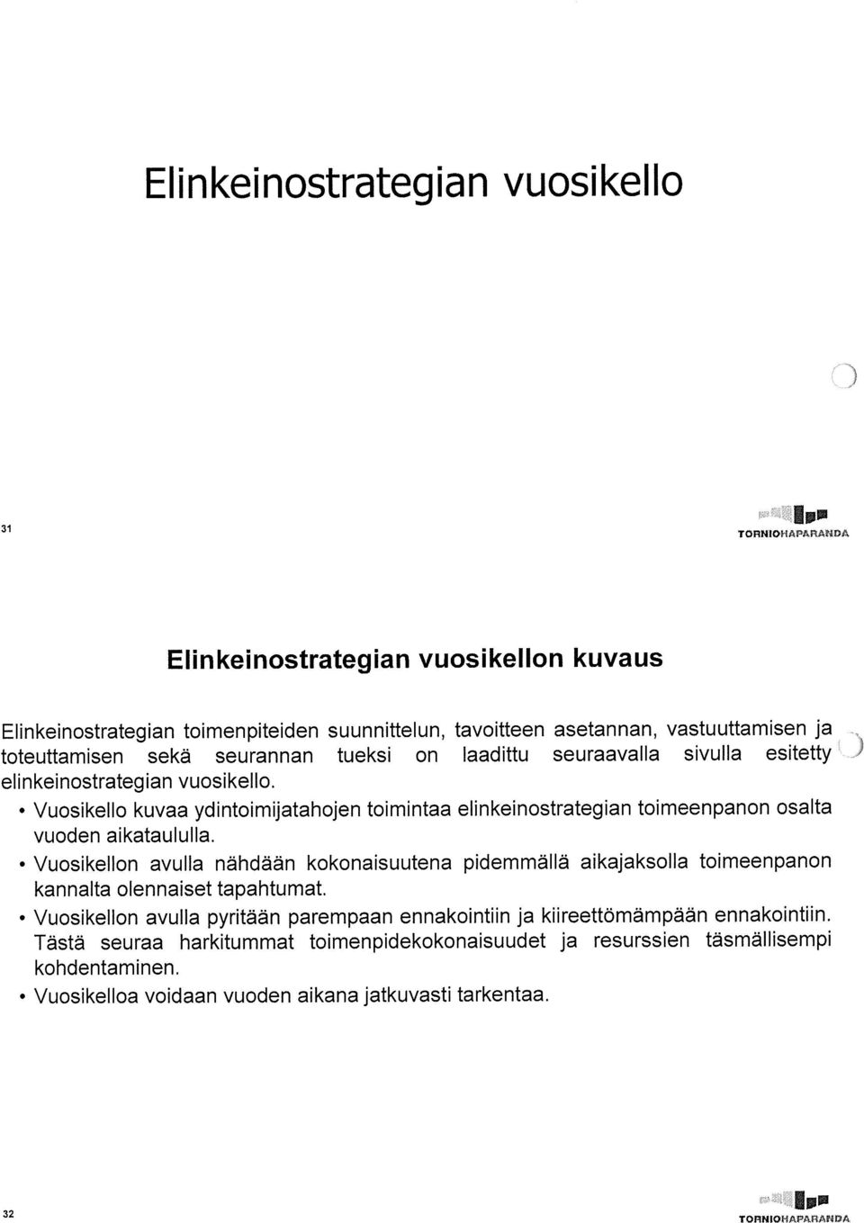 Vuosikello kuvaa ydintoimijatahojen toimintaa elinkeinostrategian toimeenpanon osalta vuoden aikataululla.