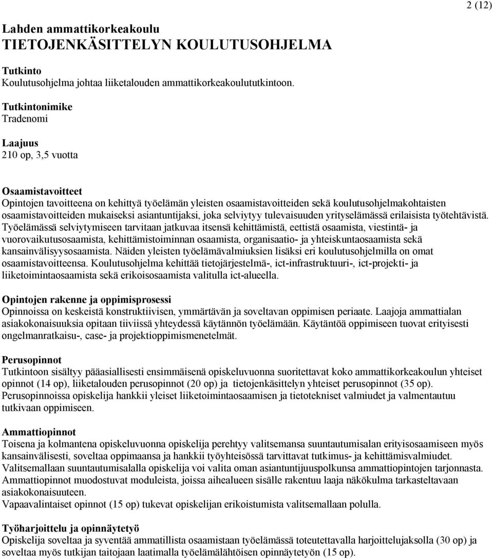 asiantuntijaksi, joka selviytyy tulevaisuuden yrityselämässä erilaisista työtehtävistä.